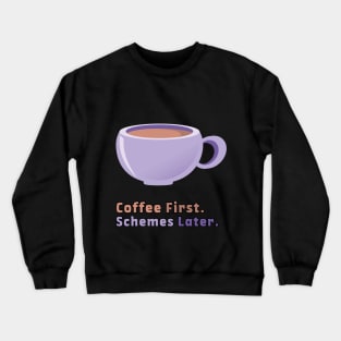 Coffee first. Schemes later. Crewneck Sweatshirt